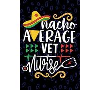 Nacho Average Vet Nurse: Blank Lined Journal Notebook for Registered Veterinary Nurse RN, Future Veterinary Nurse Practitioner NP, Pet Animal Nursing Mexican Fiesta Cinco de Mayo