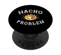 Nacho Problem Witty Mexican Foodie Nachos Lover Cheese Pun PopSockets Adhesive PopGrip