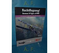 Nachtflugzeug! German N-Types of WWI: A Centennial Perspective on Great War Airplanes: Volume 3 (Great War Aviation Centennial Series)