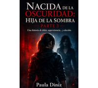 Nacida de la oscuridad: Hija de la sombra: Una historia de dolor, supervivencia... y elección