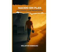 Nacido sin plan, escogido con propósito: Nacido sin plan, Escogido con propósito Del rechazo al proposito: la historia de un hijo cuidado por Dios.