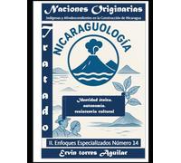 Naciones Originarias: Indígenas y Afrodescendientes en la Construcción de Nicaragua (NICARAGUOLOGÍA)