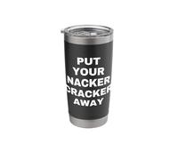 Nacker Cracker Put Your Nacker Cracker Away Funny Slang Stainless Steel Insulated Tumbler