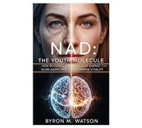 NAD: The Youth Molecule: How Boosting Your Cellular Energy Can Slow Aging and Supercharge Vitality