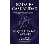 Nada es casualidad: Lo que piensas.... lo atraes
