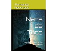 Nada es Todo: El paradigma oculto de la realidad