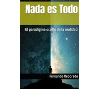 Nada es Todo: El paradigma oculto de la realidad
