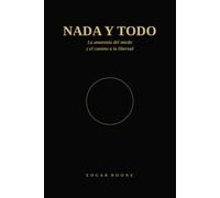 NADA Y TODO: La anatomía del miedo y el camino a la libertad