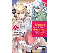 The Magical Revolution of the Reincarnated Princess and the Genius Young Lady, Vol. 3 (manga): (MAGICAL REVOLUTION REINCARNATED PRINCESS & LADY GN)