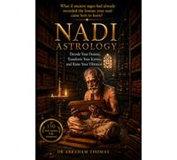 Nadi Astrology - Decode Your Karma & Destiny, Raise Your Vibration Using the Palm Leaf Tradition of Vedic Astrology: A Comprehensive Interpretation of All 150 Nadi Amshas and Their Planetary Results