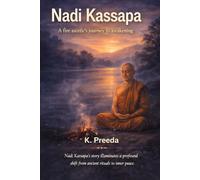 Nadi Kassapa: Nadi Kassapa's story illuminates a profound shift from ancient rituals to inner peace. (The Awakened Legacy: Chronicles of Noble Lives Across Time)