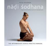 Nadi Sodhana: Yoga in the Tradition of Sri K. Pattabhi Jois: The Intermediate Series Practice Manual