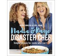 Nadia and Kaye Disaster Chef: Simple Recipes for Cooks Who Can't