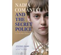 Nadia Comaneci and the Secret Police : A Cold War Escape