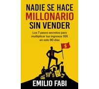 NADIE SE HACE MILLONARIO SIN VENDER: Los 7 pasos secretos para multiplicar tus ingresos 10X en solo 90 días