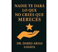 Nadie te Dará lo que No Crees que Mereces (Crecimiento personal)
