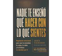 Nadie te enseñó qué hacer con lo que sientes: Regulación emocional para que la ansiedad, la culpa, la rabia y la tristeza no decidan por ti