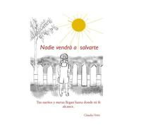 NADIE VENDRA A SALVARTE: Tus sueños y metas llegan hasta donde tu fe te alcance