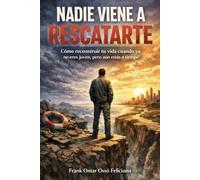 Nadie viene a rescatarte: Cómo reconstruir tu vida cuando ya no eres joven, pero aún estás a tiempo