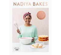 Nadiya Bakes: Includes all the delicious recipes from the BBC2 TV series