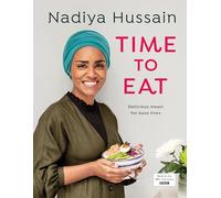 Nadiya Hussain – Time to Eat: Delicious, time-saving meals using simple store-cupboard ingredients