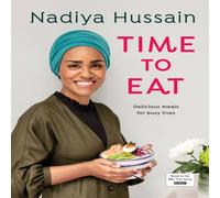 Nadiya Hussain Time to Eat : Delicious, time-saving meals using simple Nadiya Hussain Multicolor
