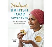 Nadiya's British Food Adventure: Beautiful British recipes with a twist, from the Bake Off winner & bestselling author of Time to Eat