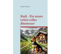 Nadj - Ein neues Leben voller Abenteuer: Geschichte eines Tierschutzhundes