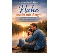 Nähe macht mir Angst: Bindungsangst verstehen und Vertrauen langsam wieder zulassen (Beziehungen, Selbstwert & innere Muster)