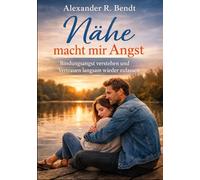 Nähe macht mir Angst: Bindungsangst verstehen und Vertrauen langsam wieder zulassen (Beziehungen, Selbstwert & innere Muster)