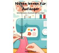 Nähen lernen für Anfänger: Schnittmuster, Overlook und von Hand