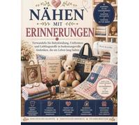 NÄHEN MIT ERINNERUNGEN: Verwandeln Sie Babykleidung, Uniformen und Lieblingsstoffe in bedeutungsvolle Andenken, die ein Leben lang halten