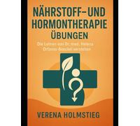 Nährstoff- und Hormontherapie Übungen: Die Lehren von Dr. med. Helena Orfanos-Boeckel verstehen
