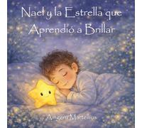 Nael y la Estrella que Aprendió a Brillar: Cuento Infantil para Dormir | Historia Relajante con Valores para Niños | Ayuda a los Niños a Creer en Sí Mismos (Cuentos de Nael)