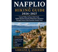 Nafplio Hiking Guide 2026-2027: Coastal Walks, Fortress Climb Trails, Hidden Beaches & Scenic Peloponnese Adventures Through Greece’s Most Romantic Seaside Town