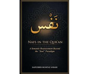 NAFS IN THE QUR’AN: A Semantic Reassessment Beyond The “Soul” Paradigm