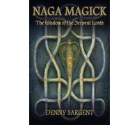 Naga Magick: The Wisdom of the Serpent Lords