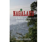 Nagaland: A Journey to India's Forgotten Frontier