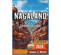 Nagaland Travel Guide 2026: Tribal Festivals, Hidden Trails & Offbeat Culture in Northeast India