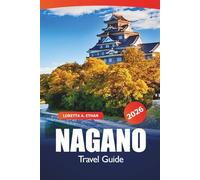 Nagano Travel Guide 2026: Exploring Japan's Alpine Adventures, Ski Resorts, Hot Springs, Scenic Trails, Local Cuisine and Cultural Gems in Asia