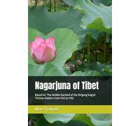 Nagarjuna of Tibet: Based on ‘The Golden Garland of the Drigung Kagyü Throne-Holders from 1143 to 1792