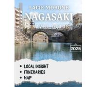Nagasaki TRAVEL GUIDE 2025: Exploring Nagasaki's Unique Blend of History, Culture, and Natural Wonders