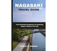 NAGASAKI TRAVEL GUIDE: Your Essential Companion for Exploring Japan's Historic Port City