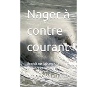 Nager à contre-courant: Un récit sur l'absence, la résilience et l'amour .