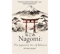 Nagomi: The Japanese Art of Balance: A Practical Guide to Reducing Stress, Finding Calm, and Living a More Harmonious Life