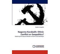 Nagorno-Karabakh: Ethnic Conflict or Geopolitics?: Exploring the dispute between Armenia and Azerbaijan