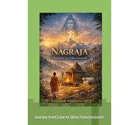 Nagraja: Journey from Love to Shiva Consciousness