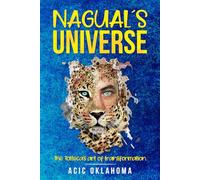 NAGUAL´S UNIVERSE: The Tolteca’s art of transformation