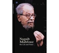 Naguib Mahfouz: His Life and Times