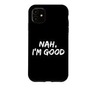 "Nah I'm Good" Funny Hipster Comeback Sarcasm Humor Meme Case for iPhone 11